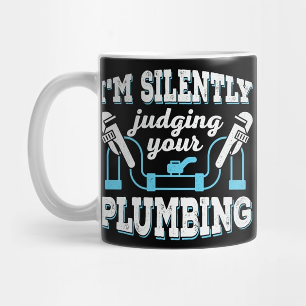 I'm Silently Judging Your Plumbing Plumber Gift by Dolde08